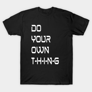 Independent Creatives Do Your Own Thing T-Shirt